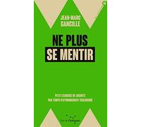 Ne plus se mentir: Petit exercice de lucidité par temps d'effondrements écologique