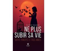 Ne plus subir sa vie Quatre principes et trois années - Caroline Couronne - Le Lys Bleu - broché - Essai