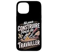 Né pour Construire Forcé De Travailler Bricolage Coque pour iPhone 15