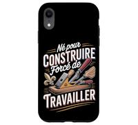 Né pour Construire Forcé De Travailler Bricolage Coque pour iPhone XR