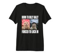 Né pour Dilly Dally, forcée de Bloquer Un mème drôle de Chat de la génération Z T-Shirt Haut de Gamme