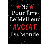 Né pour être le meilleur avocat du monde: Carnet de Notes original pour les avocats et les étudiants en droit , carnet ligné pour Un Super avocat, ... Avocat d’affaires, un amie, future avocat....