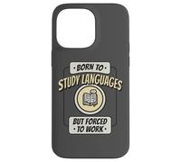 Né pour étudier Les Langues, mais forcé de Travailler, polyglotte Amusant Coque pour iPhone 14 Pro Max