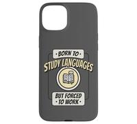 Né pour étudier Les Langues, mais forcé de Travailler, polyglotte Amusant Coque pour iPhone 15 Plus