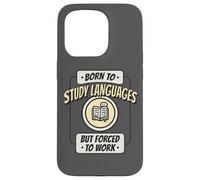 Né pour étudier Les Langues, mais forcé de Travailler, polyglotte Amusant Coque pour iPhone 15 Pro