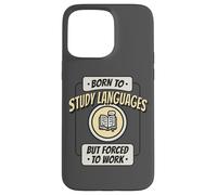 Né pour étudier Les Langues, mais forcé de Travailler, polyglotte Amusant Coque pour iPhone 15 Pro Max