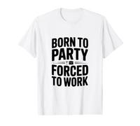 Né pour Faire la fête, forcé de Travailler T-Shirt Graphique avec Valeur