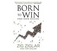 Né pour gagner : trouvez votre succès. Ziglar, Ziglar