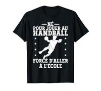 Né Pour Jouer Au Handball Forcé D'aller À L'école Homme T-Shirt