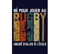 Né Pour Jouer Au Rugby Obligé D'aller À L'école: Rugby Cadeau Rigolo, Un Carnet De Notes Ligné Drôle Pour Enfant Supporteur, Fan Ou Joueur de Rugby | Rugbyman Humour