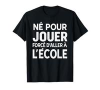 Né Pour Jouer Forcé d’Aller à l’École, Humour Jeux Gamer T-Shirt