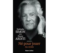 Né pour jouer - Ses vérités - Biographie de Pierre Arditi