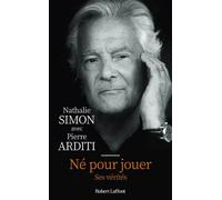 Né pour jouer – Ses vérités – Biographie de Pierre Arditi – Éditions Robert Laffont