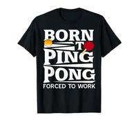 Né pour Le Ping-Pong Forcé De Travailler Humour T-Shirt