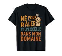 Né pour râler Et j’excelle dans Mon domaine Humour français T-Shirt