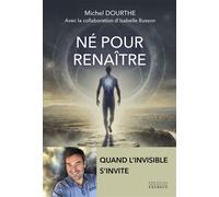 Né pour renaître - Quand l'invisible s'invite - Michel Dourthe - Exergue - broché - Essai