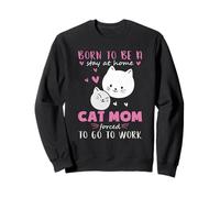 Né pour Rester Maison obligé de Travailler Maman Chat Sweatshirt
