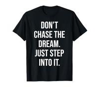 Ne poursuivez pas vos rêves, entrez-y, gym, activité physique, réussite et motivation T-Shirt