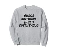 Ne poursuivez rien, construisez tout, gym, activité physique, réussite, motivation Sweatshirt