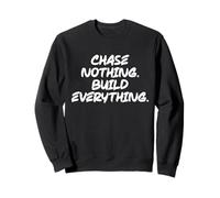 Ne poursuivez rien, construisez tout, gym, activité physique, réussite, motivation Sweatshirt