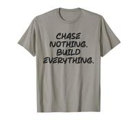 Ne poursuivez rien, construisez tout, gym, activité physique, réussite, motivation T-Shirt