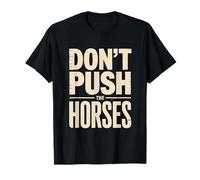 Ne Poussez Pas Les Chevaux T-Shirt