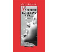 Ne préfère pas le sang à l'eau Céline Lapertot (Auteur)