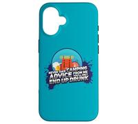 Ne Prenez jamais Les Conseils de Camping de ma Part, Vous ne finirez Que par Ivre Coque pour iPhone 16