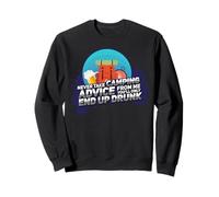 Ne Prenez jamais Les Conseils de Camping de ma Part, Vous ne finirez Que par Ivre Sweatshirt