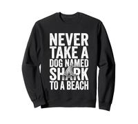 Ne Prenez jamais Un Chien nommé Requin à la Plage - Vacances Amusantes à la Plage Sweatshirt