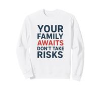 Ne Prenez Pas de Risques, Votre Famille Vous Attend | Sensibilisation à la sécurité Sweatshirt