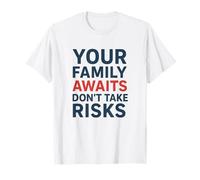 Ne Prenez Pas de Risques, Votre Famille Vous Attend | Sensibilisation à la sécurité T-Shirt
