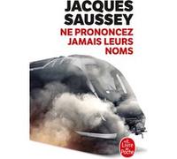 Ne prononcez jamais leurs noms Jacques Saussey (Auteur)