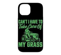 Ne Puis-Je Pas Avoir à m'occuper de Mon Gazon et de Mon Tracteur de Jardinage Coque pour iPhone 14