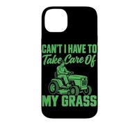 Ne Puis-Je Pas Avoir à m'occuper de Mon Gazon et de Mon Tracteur de Jardinage Coque pour iPhone 14 Plus