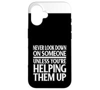 Ne Regardez jamais vers Le Bas sur Quelqu'un sauf si Vous Les Aidez Coque pour iPhone 16