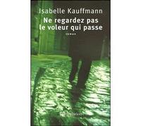 Isabelle Kauffmann – Ne regardez pas le voleur qui passe – Roman – broché – Flammarion