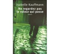 Ne regardez pas le voleur qui passe - Isabelle Kauffmann - Flammarion - broché - Roman