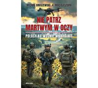 Ne regardez pas les morts dans les yeux Les Polonais en guerre en Ukraine (Buch auf Polnisch)