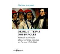 Ne rejette pas nos paroles: Politique autochtone et gouvernance coloniale au Canada (1815-1860)