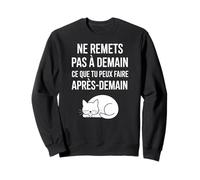 Ne Remets Pas à Demain Ce Que Tu Peux Faire Après-Demain Sweatshirt
