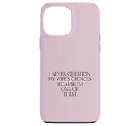 Ne remettez jamais en Question Les Choix de Votre Femme Parce Que Je suis l'un de Ses Maris Coque pour iPhone 13 Pro Max