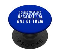 Ne remettez jamais en Question Les Choix de Votre Femme Parce Que Je suis l'un de Ses Maris PopSockets PopGrip Adhésif