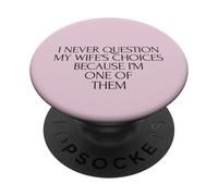 Ne remettez jamais en Question Les Choix de Votre Femme Parce Que Je suis l'un de Ses Maris PopSockets PopGrip Adhésif