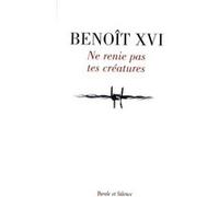 Ne renie pas tes creatures Benoît XVI (Auteur)