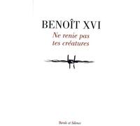 Ne renie pas tes creatures - Benoît XVI - Parole Et Silence Eds - broché - Essai