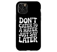 Ne répondez Pas à Un haineux, Dites Simplement Plus Tard Coque pour iPhone 11 Pro