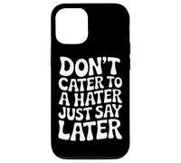 Ne répondez Pas à Un haineux, Dites Simplement Plus Tard Coque pour iPhone 12/12 Pro