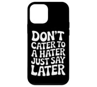 Ne répondez Pas à Un haineux, Dites Simplement Plus Tard Coque pour iPhone 12 Mini