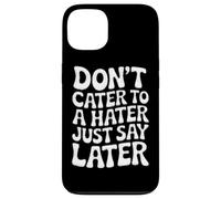 Ne répondez Pas à Un haineux, Dites Simplement Plus Tard Coque pour iPhone 13